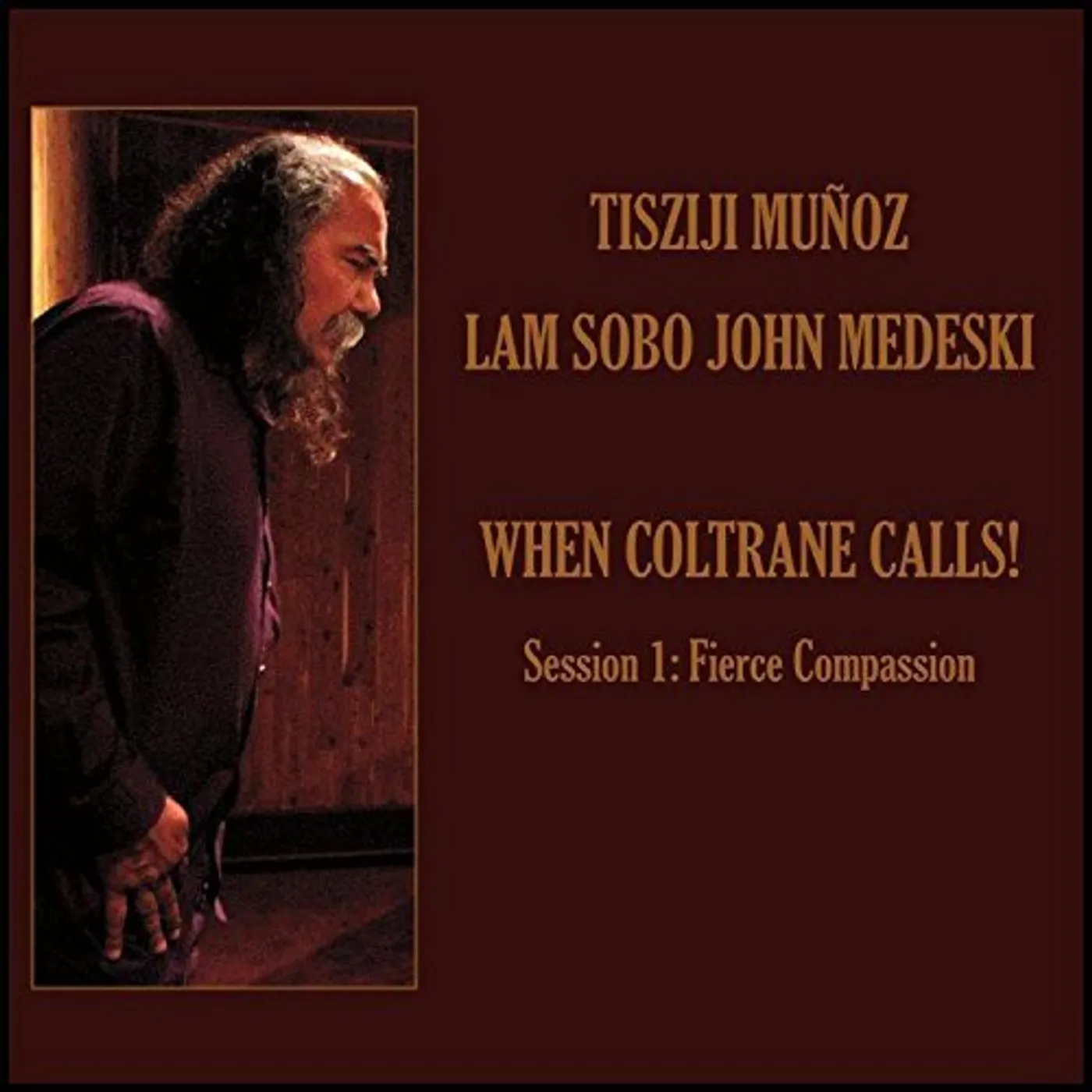 Tisziji Munoz WHEN COLTRANE CALLS SESSION 1: FIERCE COMPASSION CD
