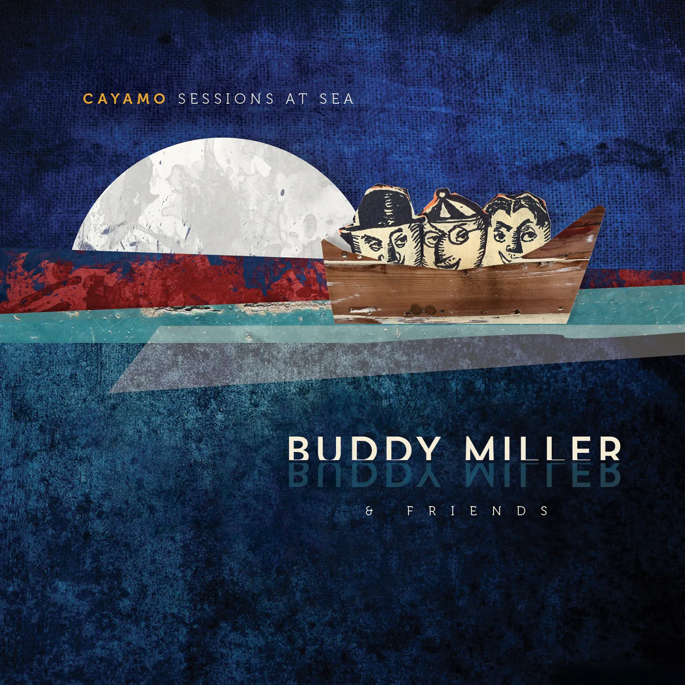 Buddy Miller & Friends CAYAMO SESSIONS AT SEA CD