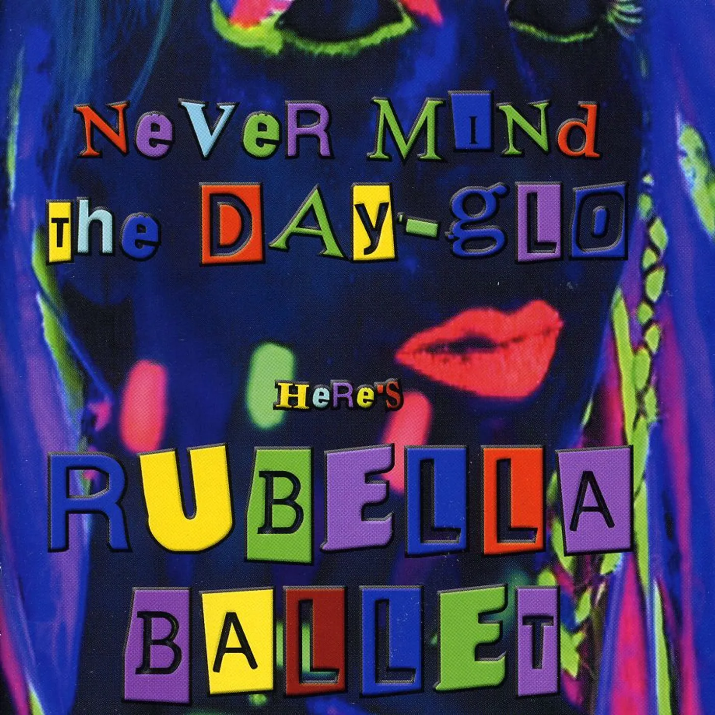 Rubella Ballet NEVER MIND THE DAYGLO CD