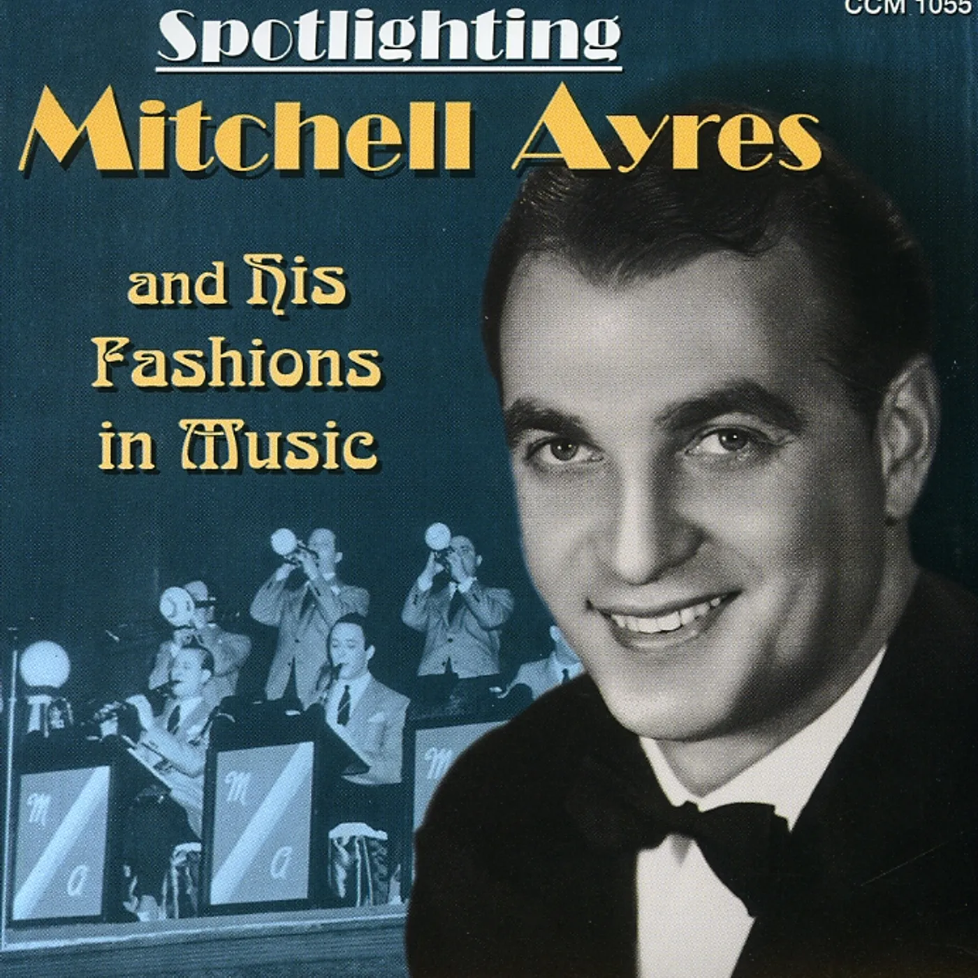 Mitchell Ayres & His Orchestra SPOTLIGHTING MITCHELL AYRES & HIS FASHIONS IN CD