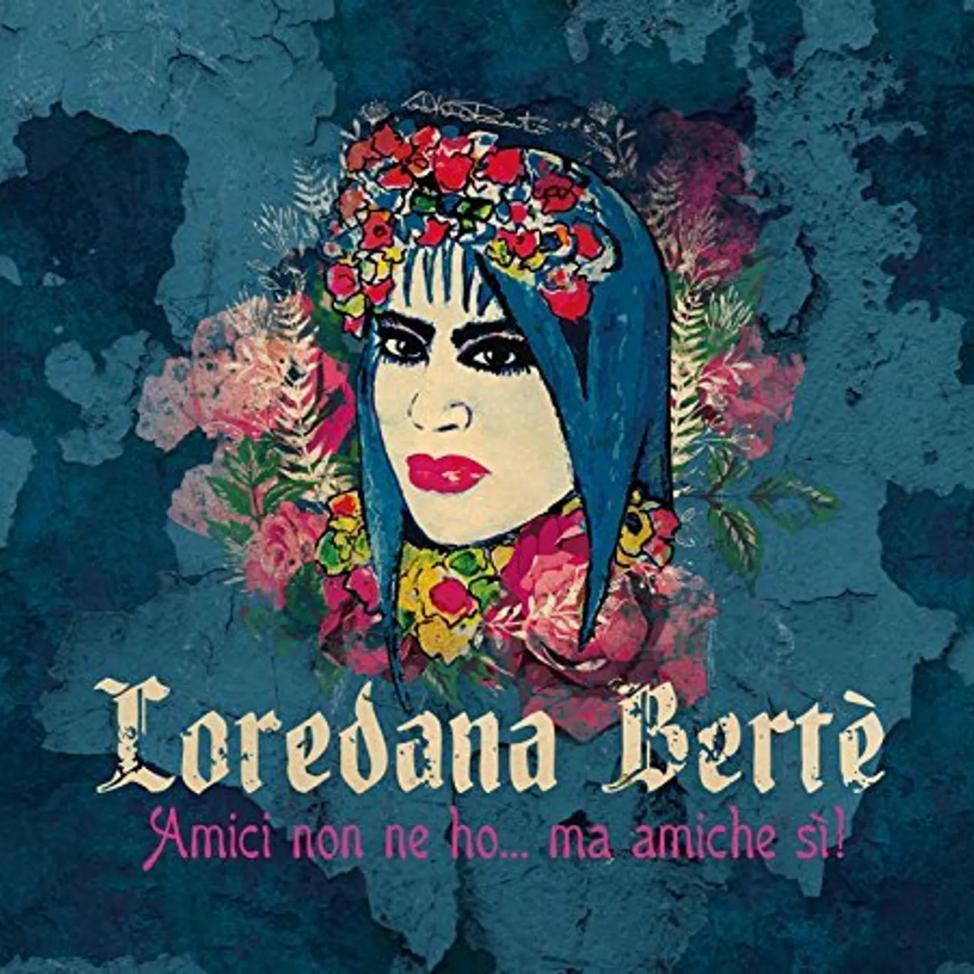 Loredana Bertè AMICI NON NE HO MA AMICHE SI! CD