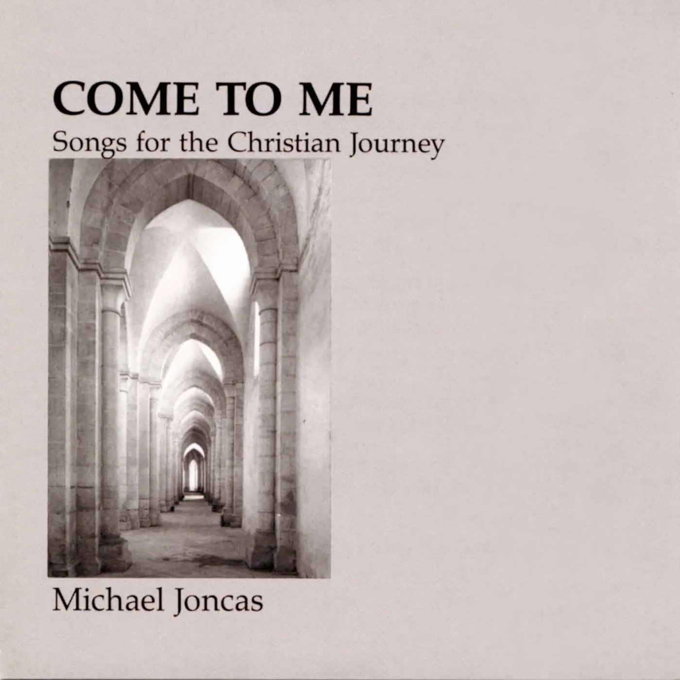 Michael Joncas COME TO ME: CHRISTIAN JOURNEY CD