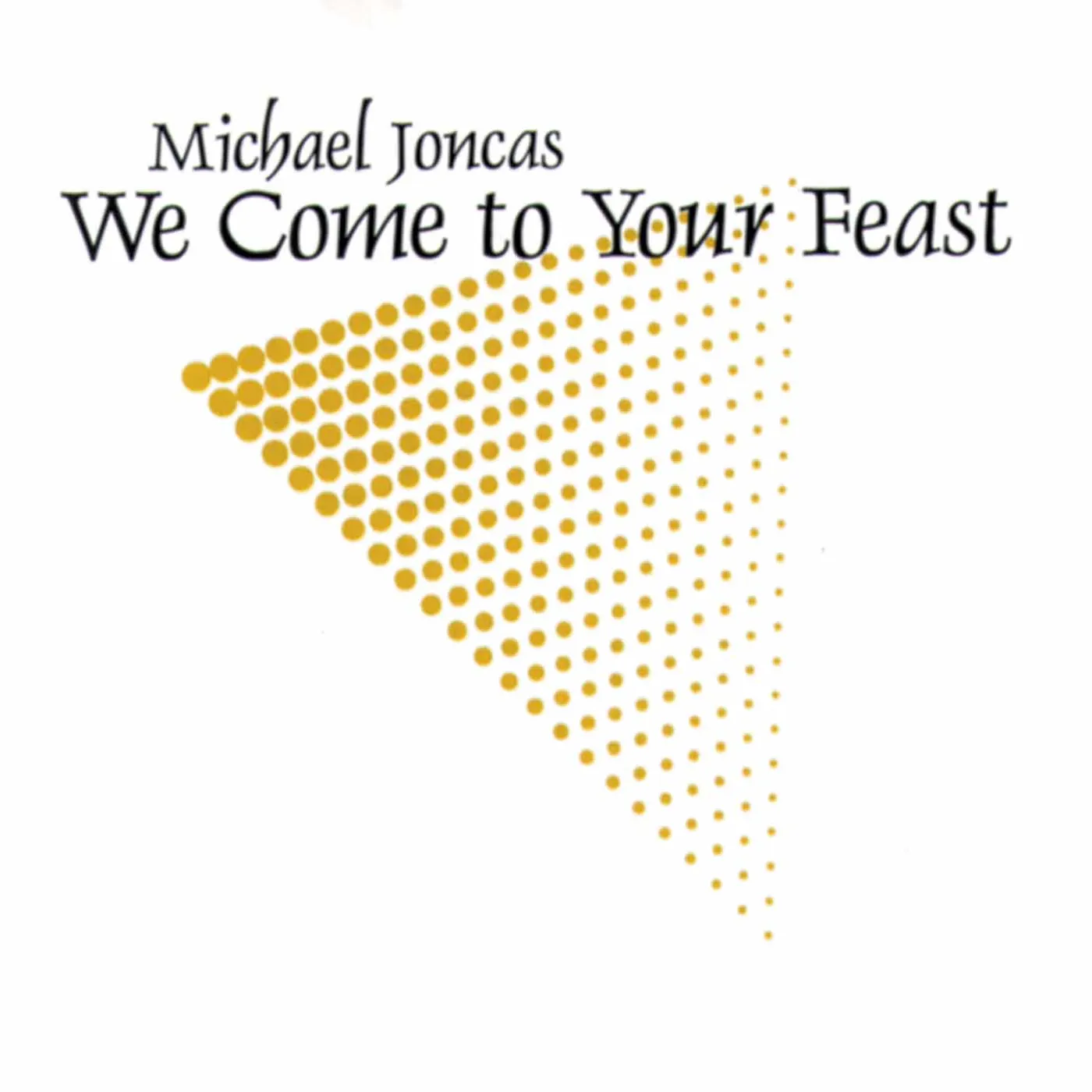Michael Joncas WE COME TO YOUR FEAST CD