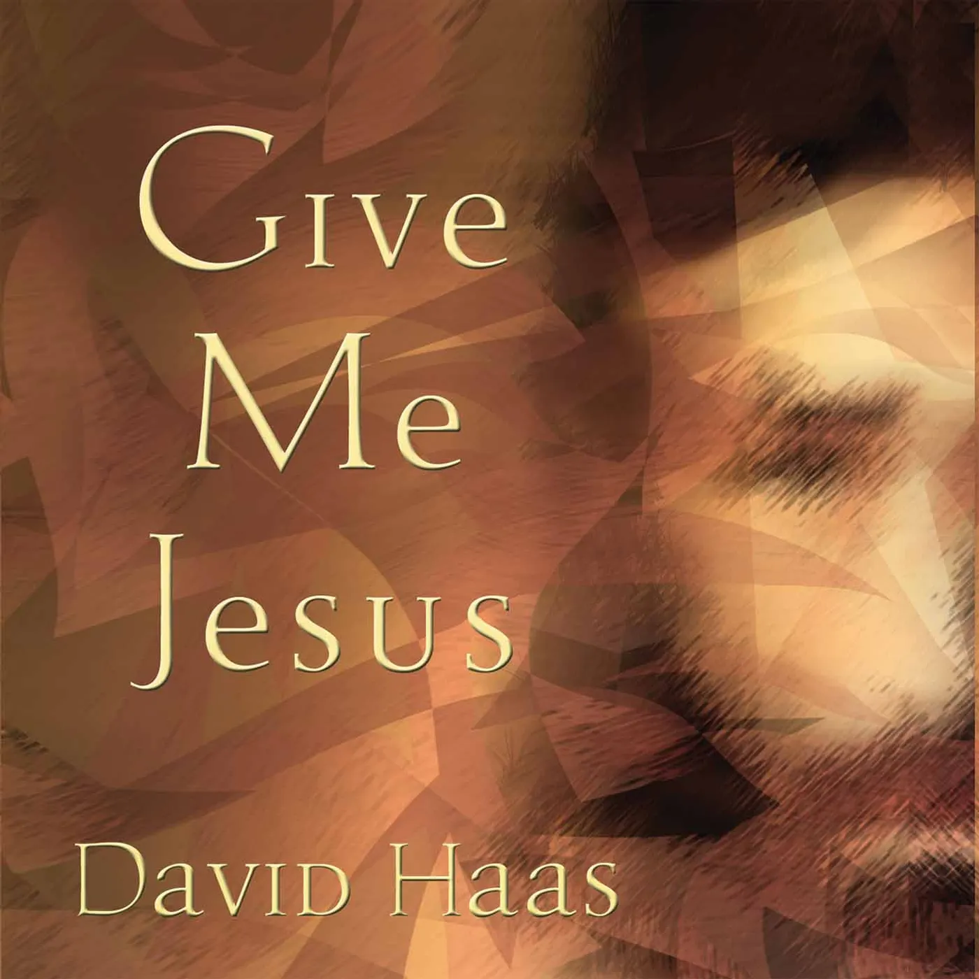 David Haas GIVE ME JESUS CD