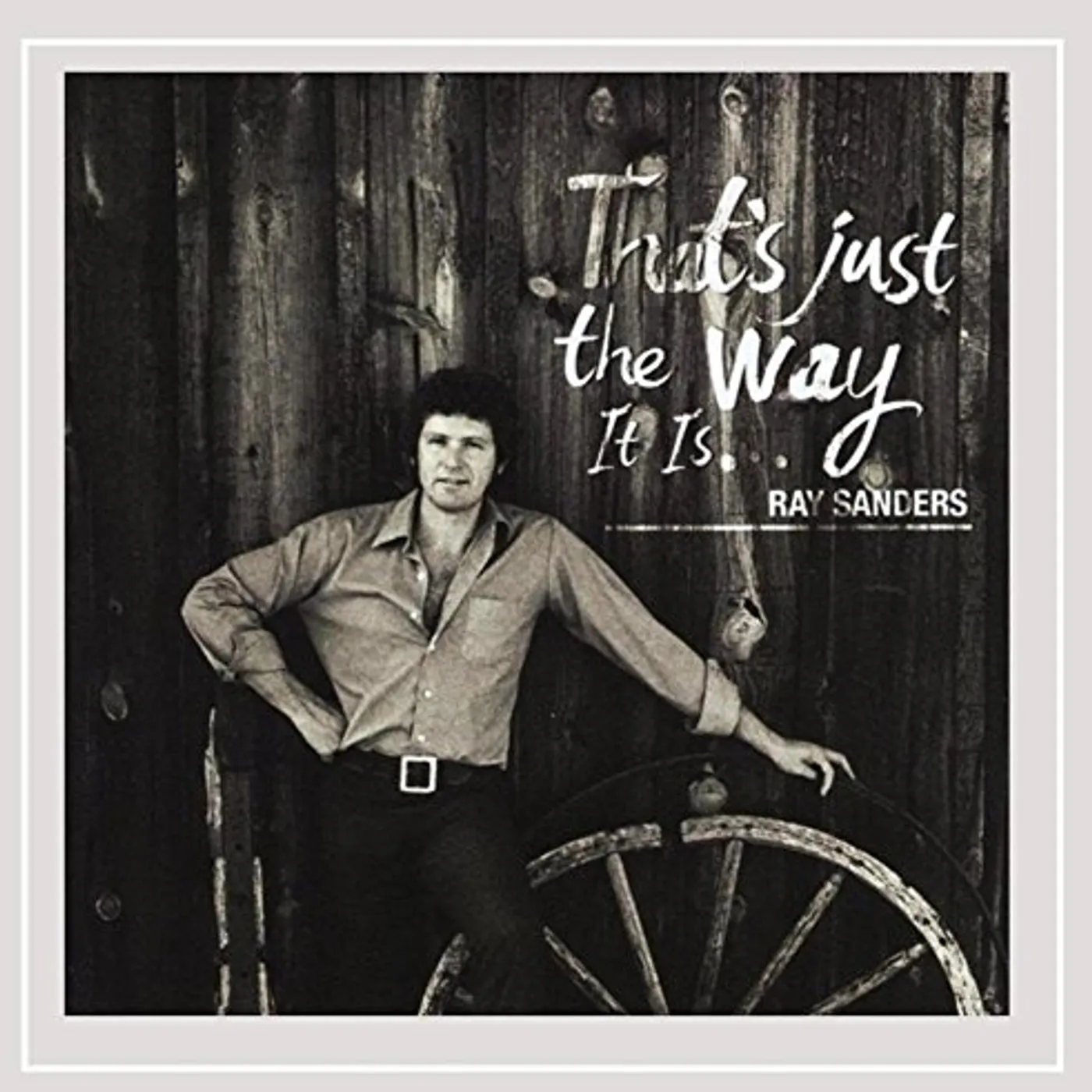Ray Sanders THAT'S JUST THE WAY IT IS CD