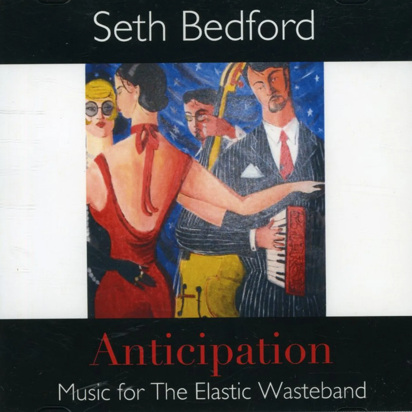 Seth Bedford ANTICIPATION: MUSIC FOR THE ELASTIC WASTEBAND CD