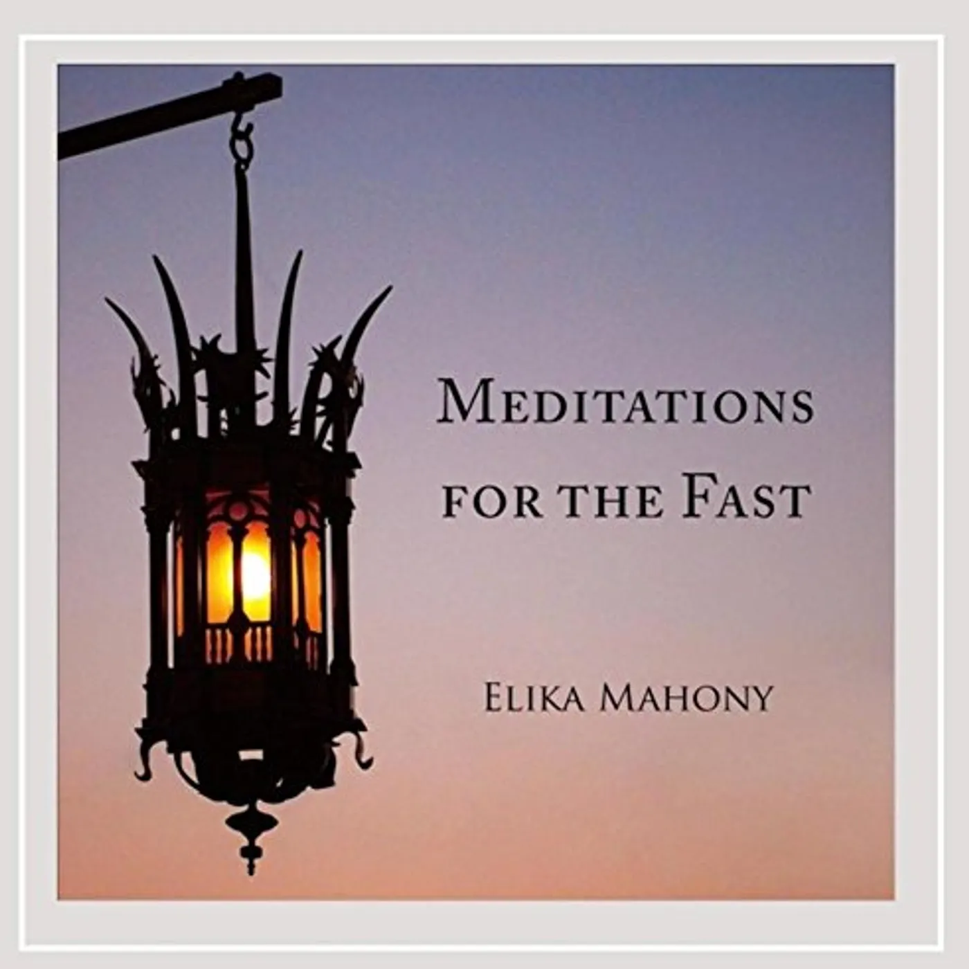 Elika Mahony MEDITATIONS FOR THE FAST CD