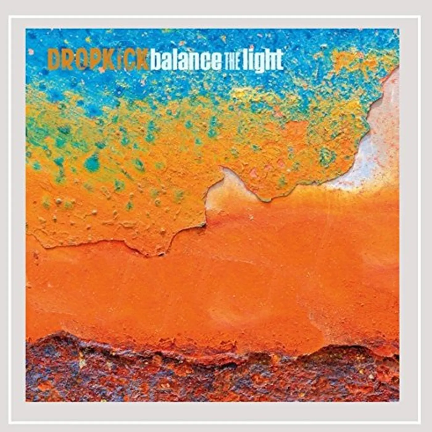 Dropkick BALANCE THE LIGHT CD