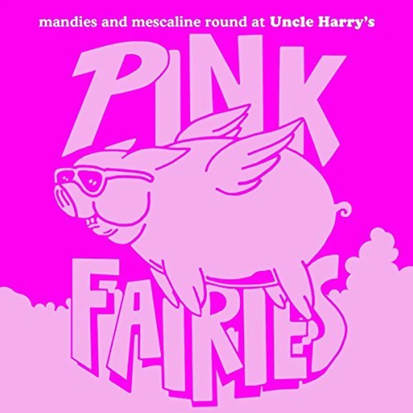 The Pink Fairies MANIES AND MESCALINE ROUND AT UNCLE HARRY'S CD