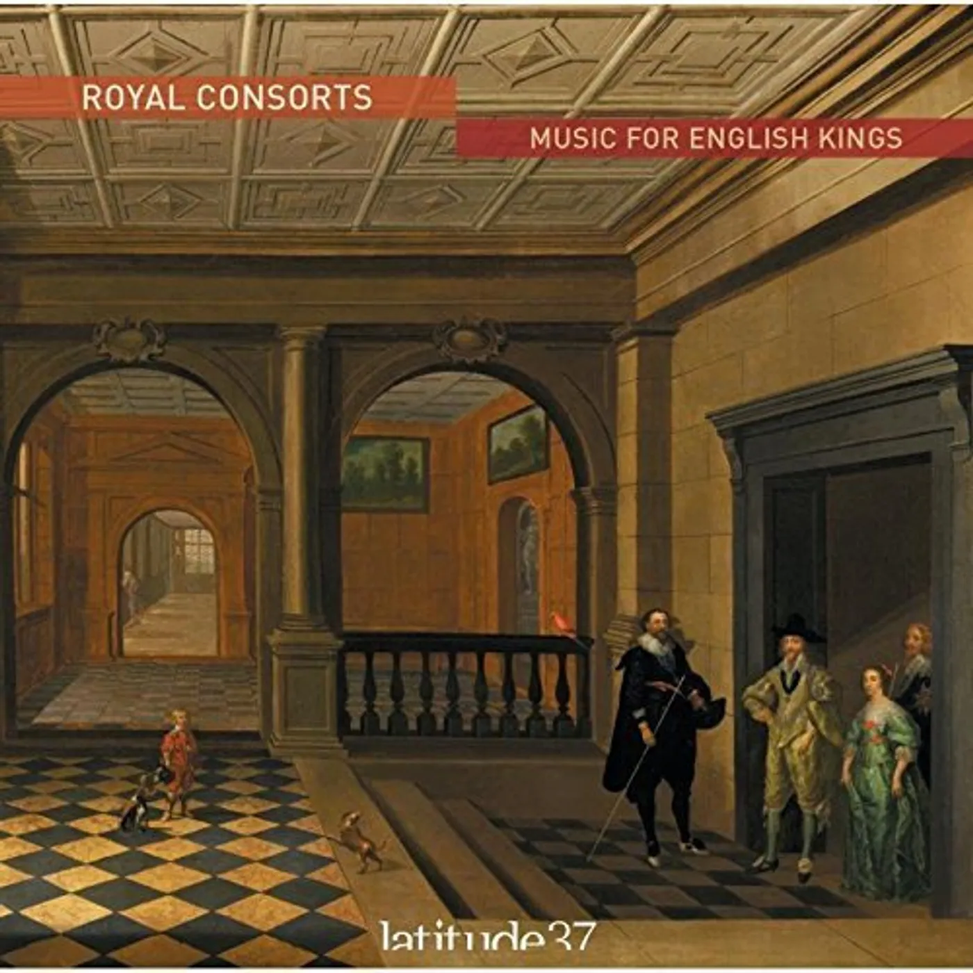 Latitude 37 ROYAL CONSORTS: MUSIC FOR ENGLISH KINGS CD