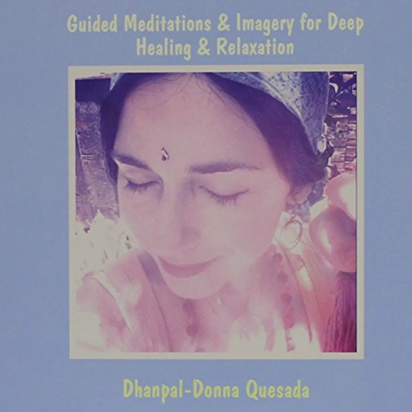 Dhanpal-Donna Quesada GUIDED MEDITATIONS & IMAGERY FOR DEEP HEALING CD