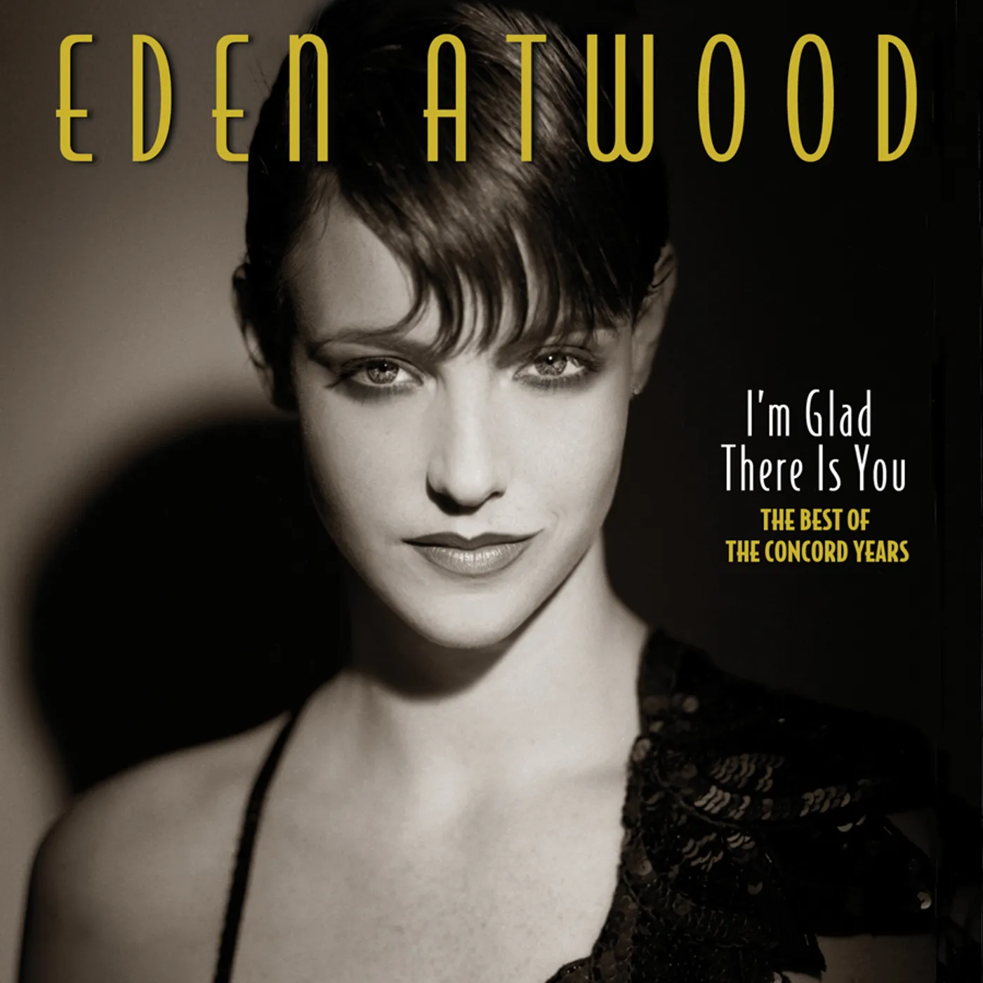 Eden Atwood I'M GLAD THERE IS YOU: BEST OF THE CONCORD YEARS CD