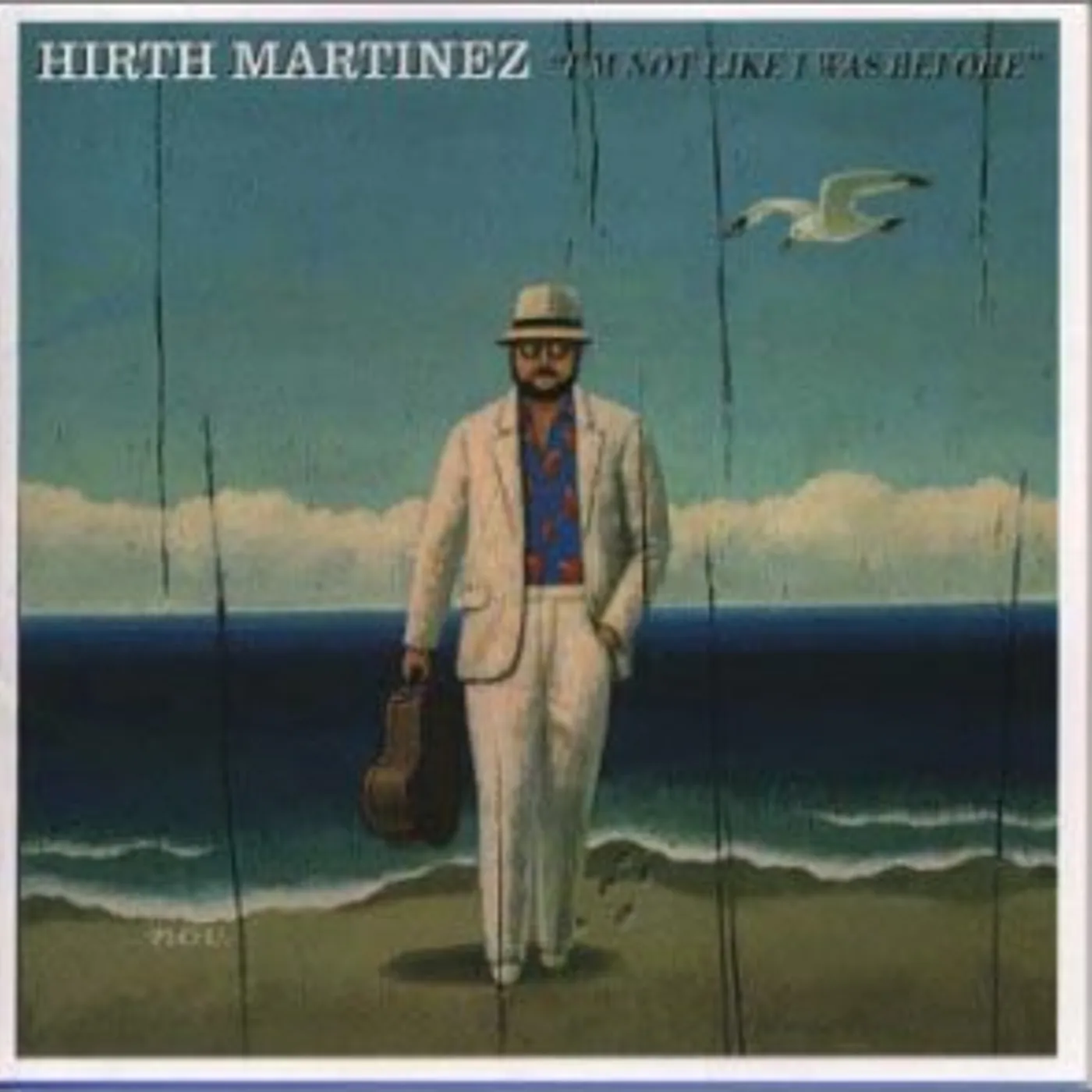 Hirth Martinez I'M NOT LIKE I WAS BEFORE CD