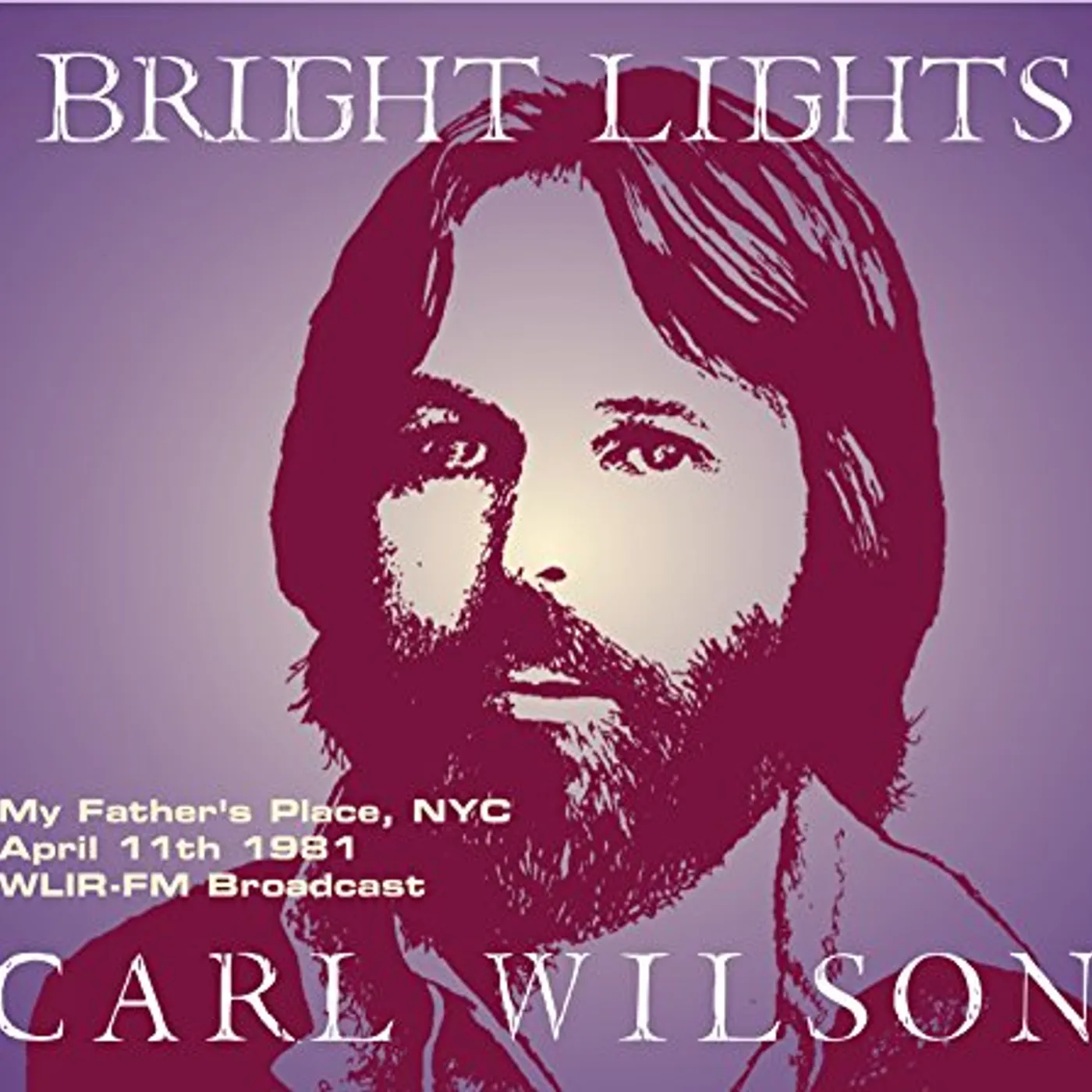 Carl Wilson BRIGHT LIGHTS: MY FATHER'S PLACE NYC APRIL 11 1981 CD