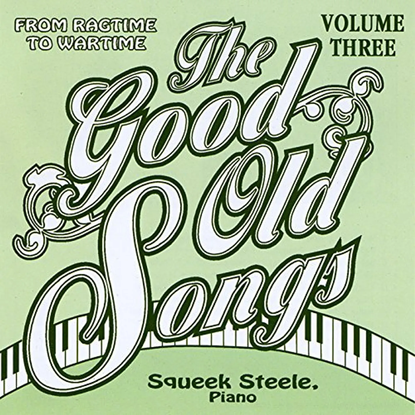 Squeek Steele GOOD OLD SONGS: FROM RAGTIME TO WARTIME 3 CD