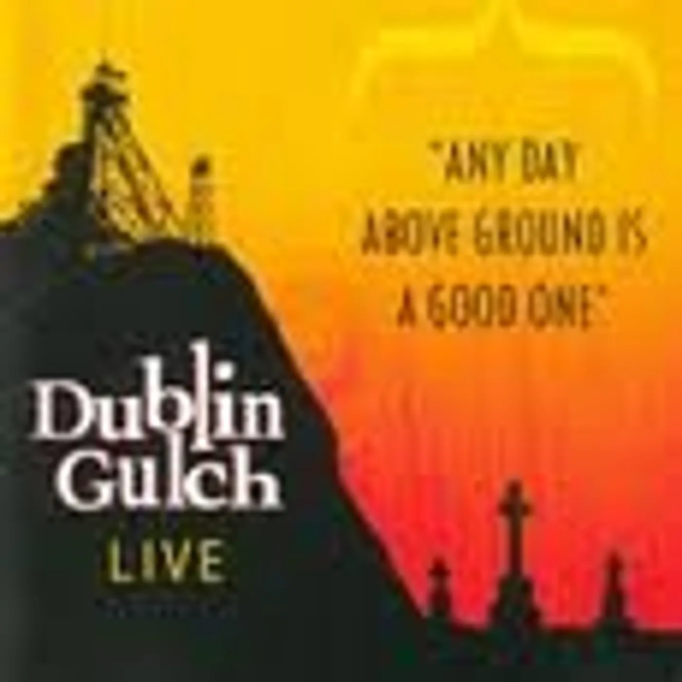 Dublin Gulch ANY DAY ABOVE GROUND IS A GOOD ONE CD