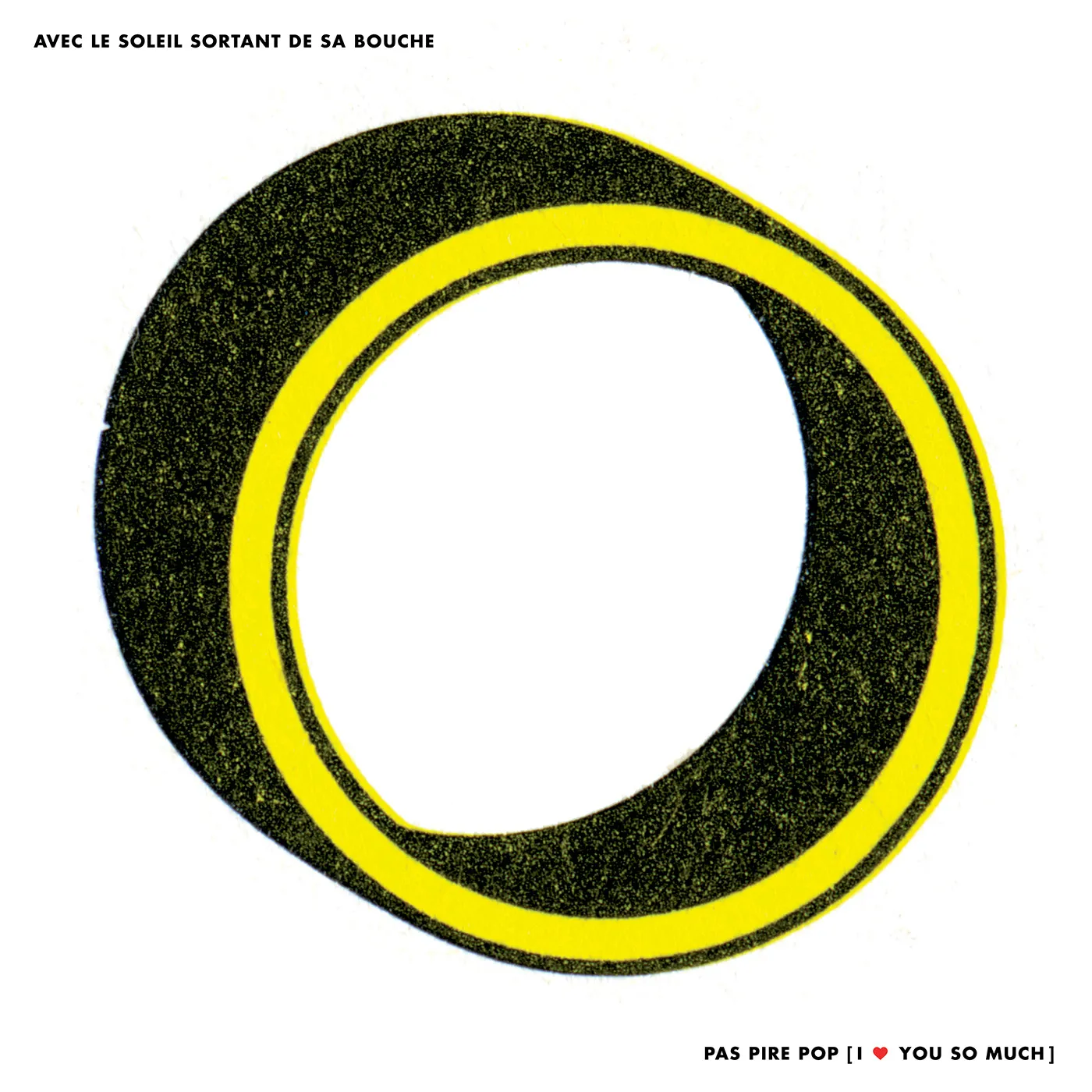 Avec le soleil sortant de sa bouche PAS PIRE POP I LOVE YOU SO MUCH Vinyl Record