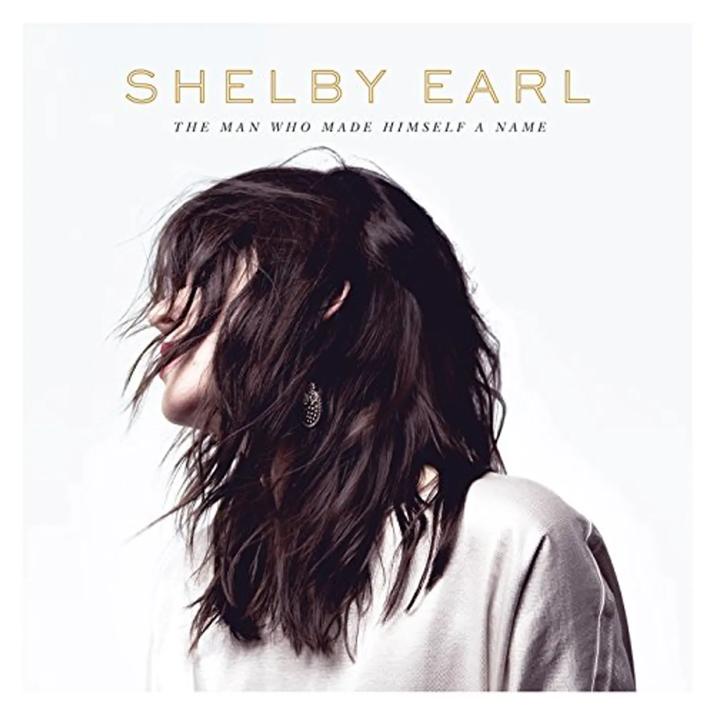 Shelby Earl MAN WHO MADE HIMSELF A NAME Vinyl Record
