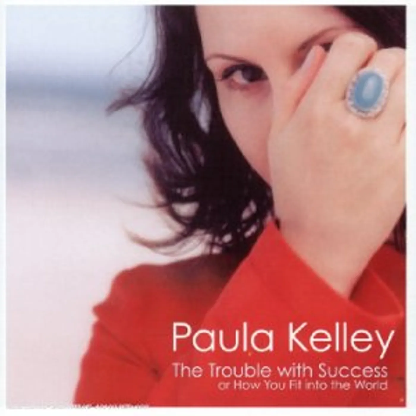 Paula Kelley TROUBLE WITH SUCCESS OR HOW YOU FIT INTO THE WORLD CD