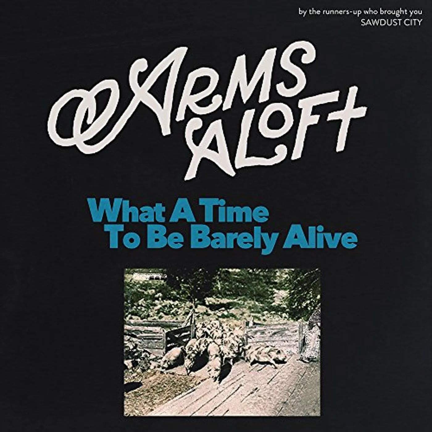 Arms Aloft What a Time to Be Barely Alive Vinyl Record