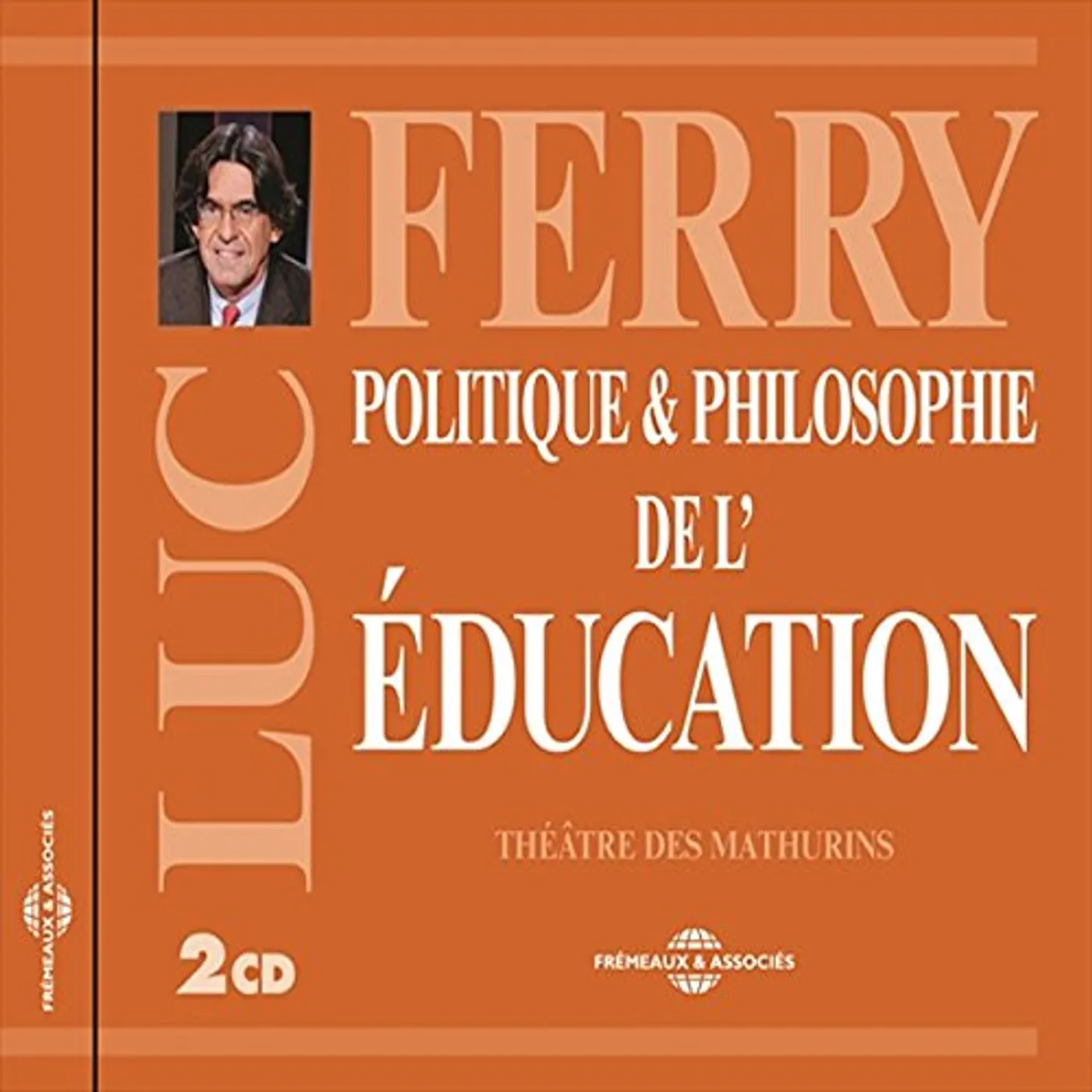 Luc Ferry POLITIQUE & PHILOSOPHIE DE L'EDUCATION CD