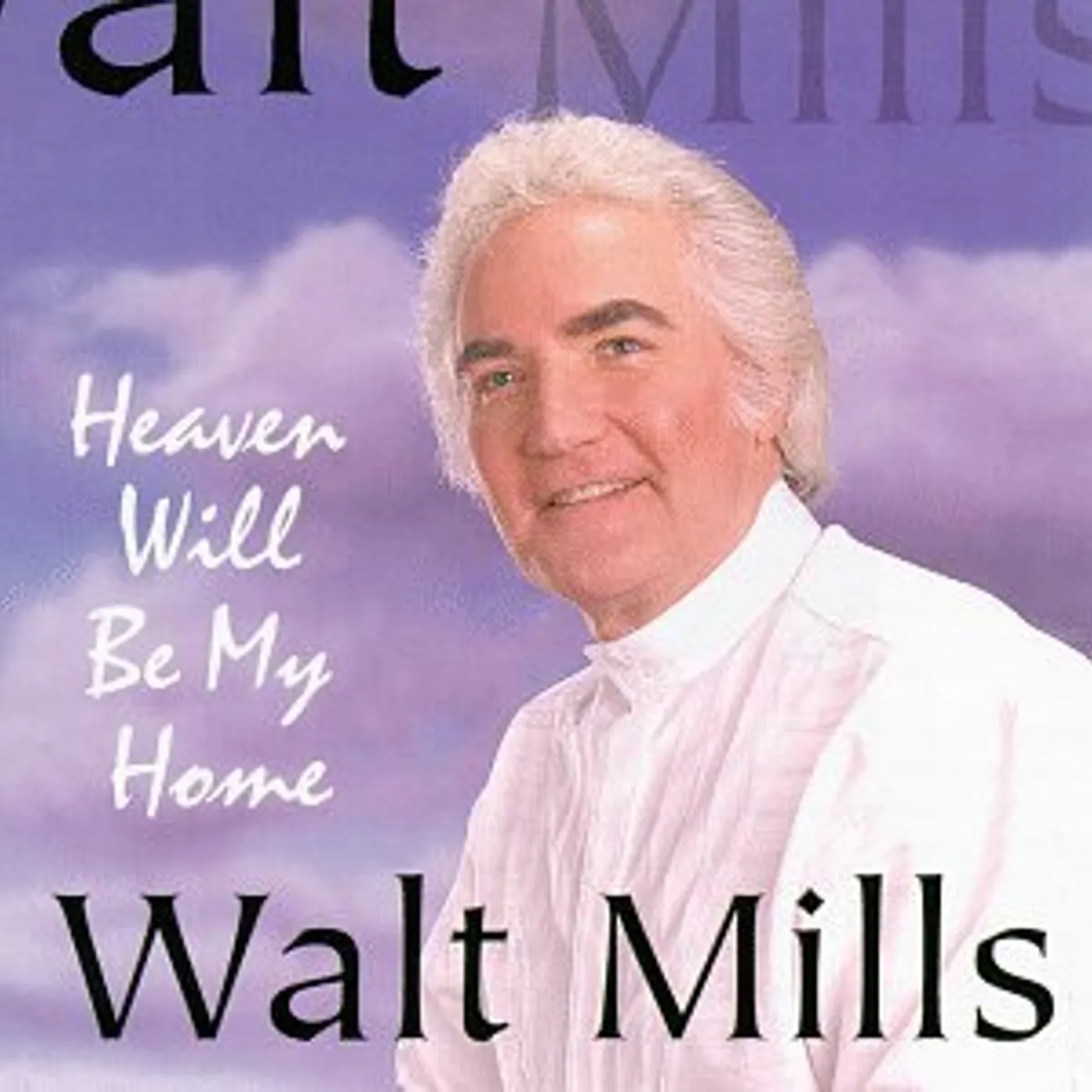 Walt Mills HEAVEN WILL BE MY HOME CD