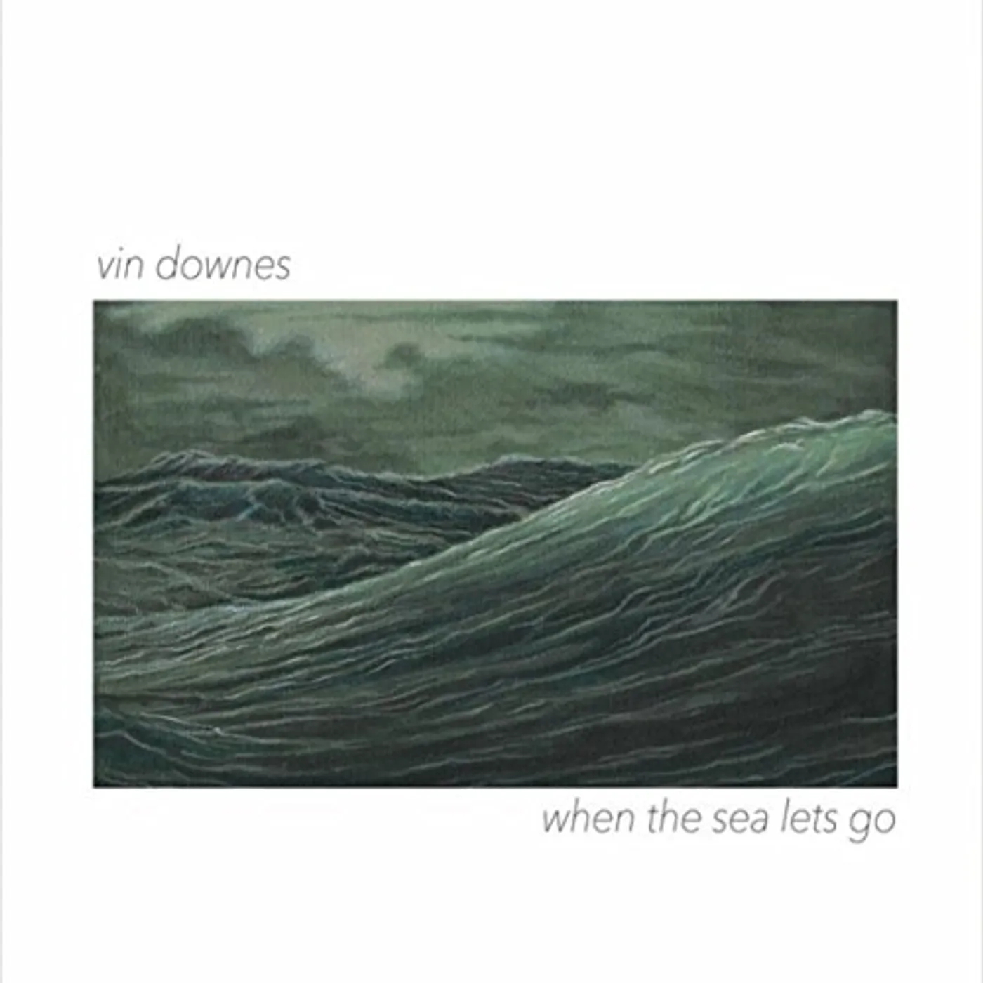 Vin Downes WHEN THE SEA LETS GO CD