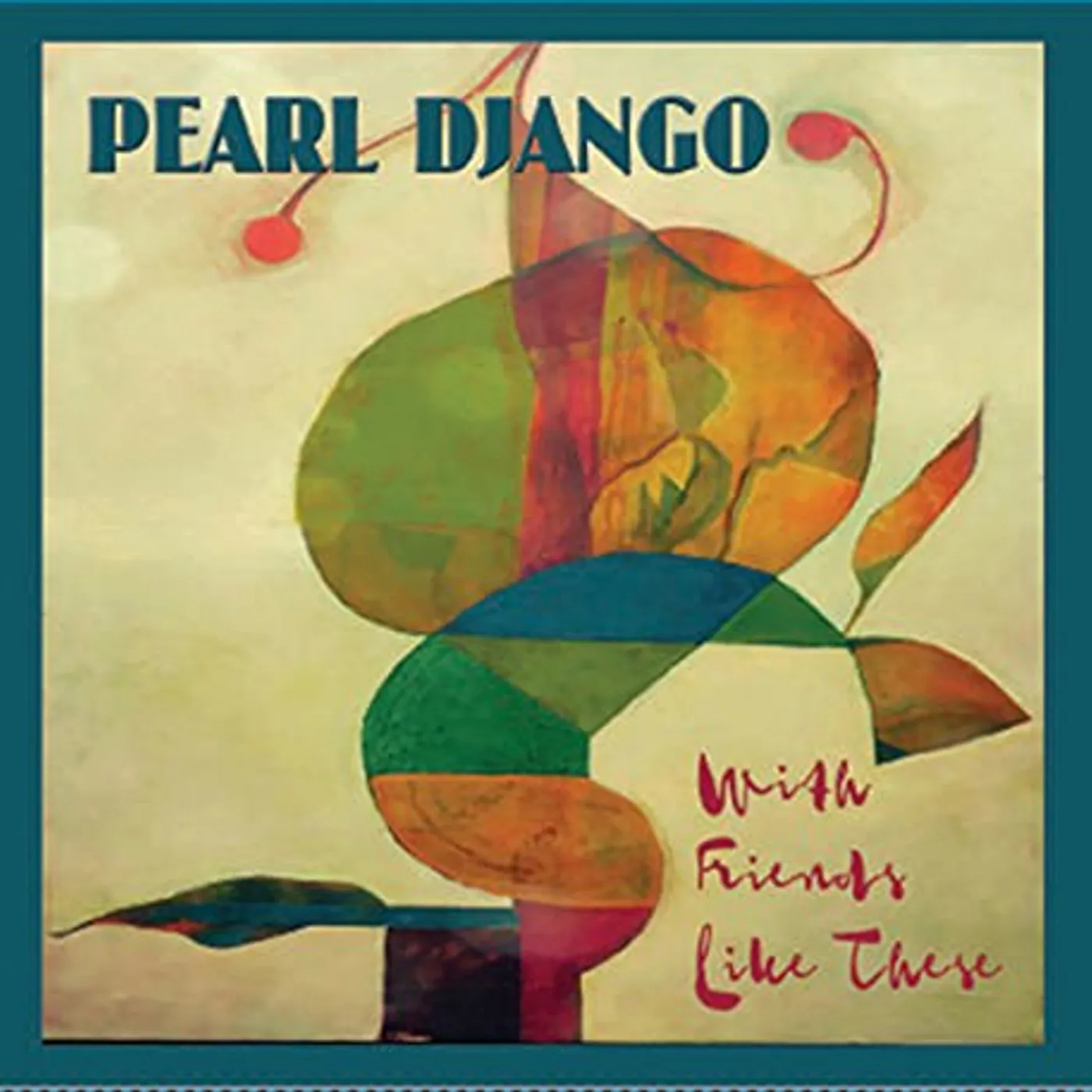 Pearl Django WITH FRIENDS LIKE THESE CD