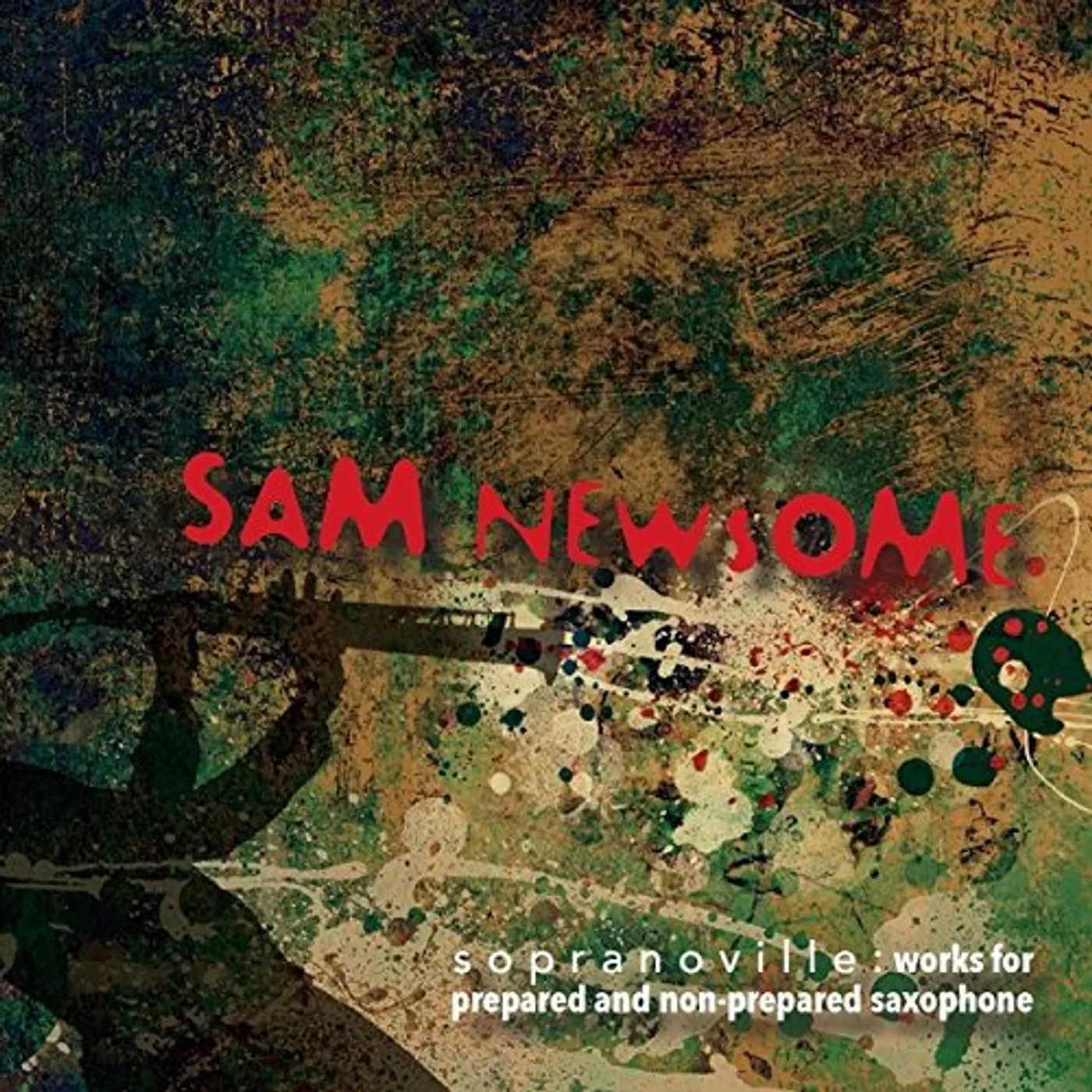 Sam Newsome SOPRANOVILLE: WORKS FOR PREPARED & NON-PREPARED CD