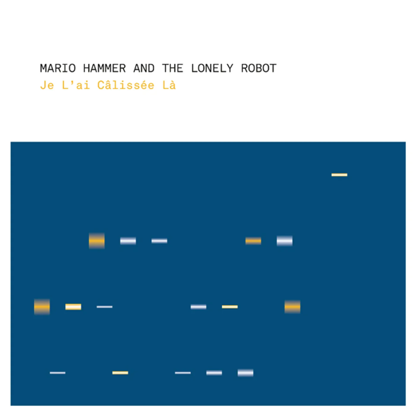 Mario Hammer And The Lonely Robot JE L'AI CALISSEE LA CD