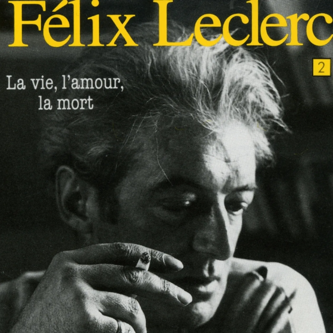 Felix Leclerc LA VIE L'AMOUR LA MORT CD