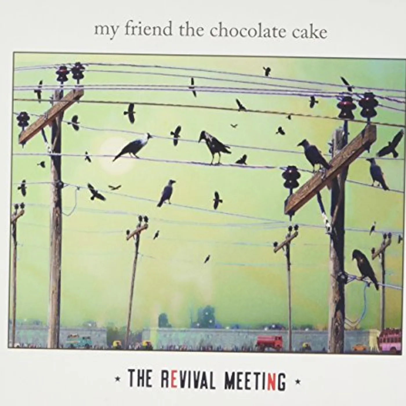 My Friend The Chocolate Cake REVIVAL MEETING CD