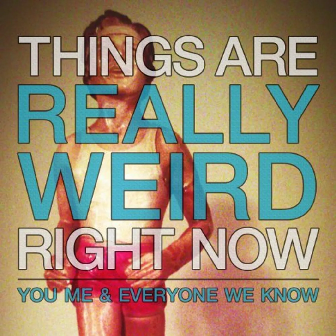 You, Me, And Everyone We Know Things Are Really Weird Right Now Vinyl Record