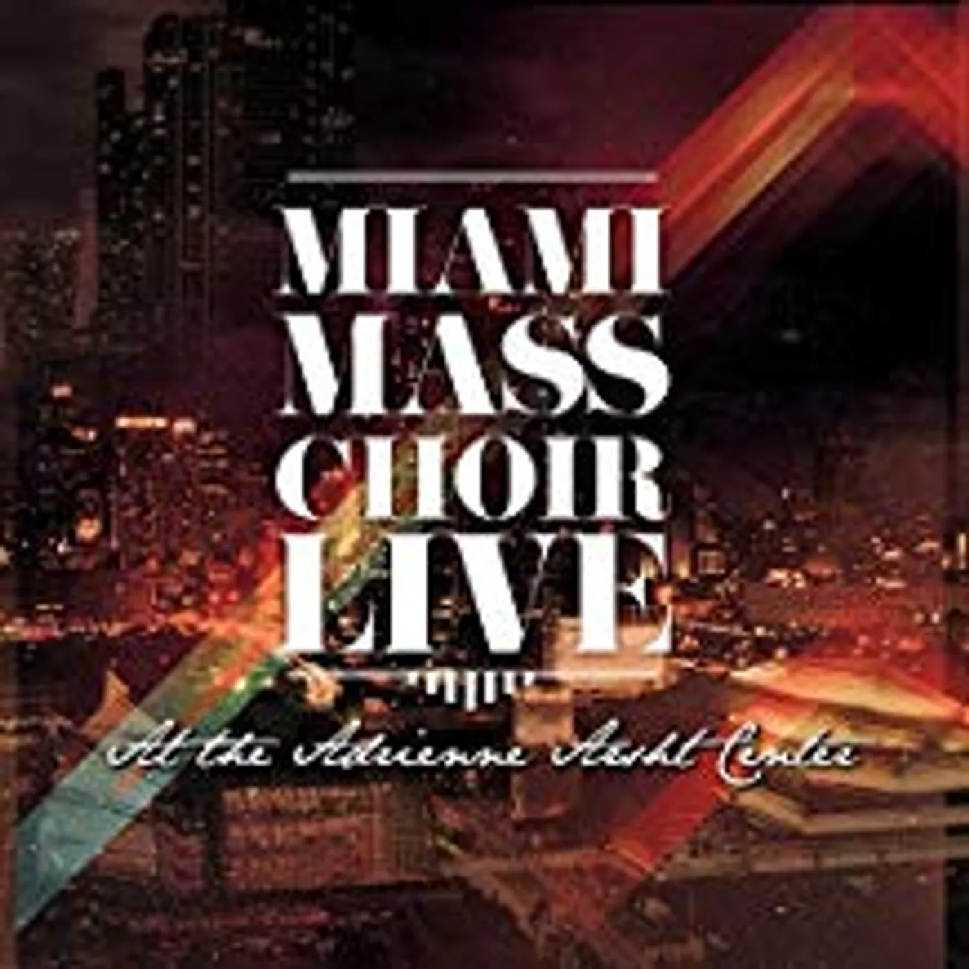 Miami Mass Choir LIVE AT THE ADRIENNE ARSHT CENTER CD