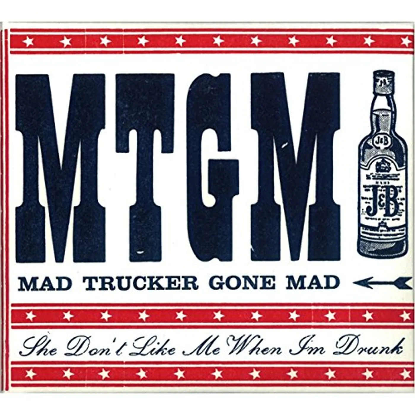 Mad Trucker Gone Mad SHE DON'T LIKE ME WHEN I'M DRUNK CD