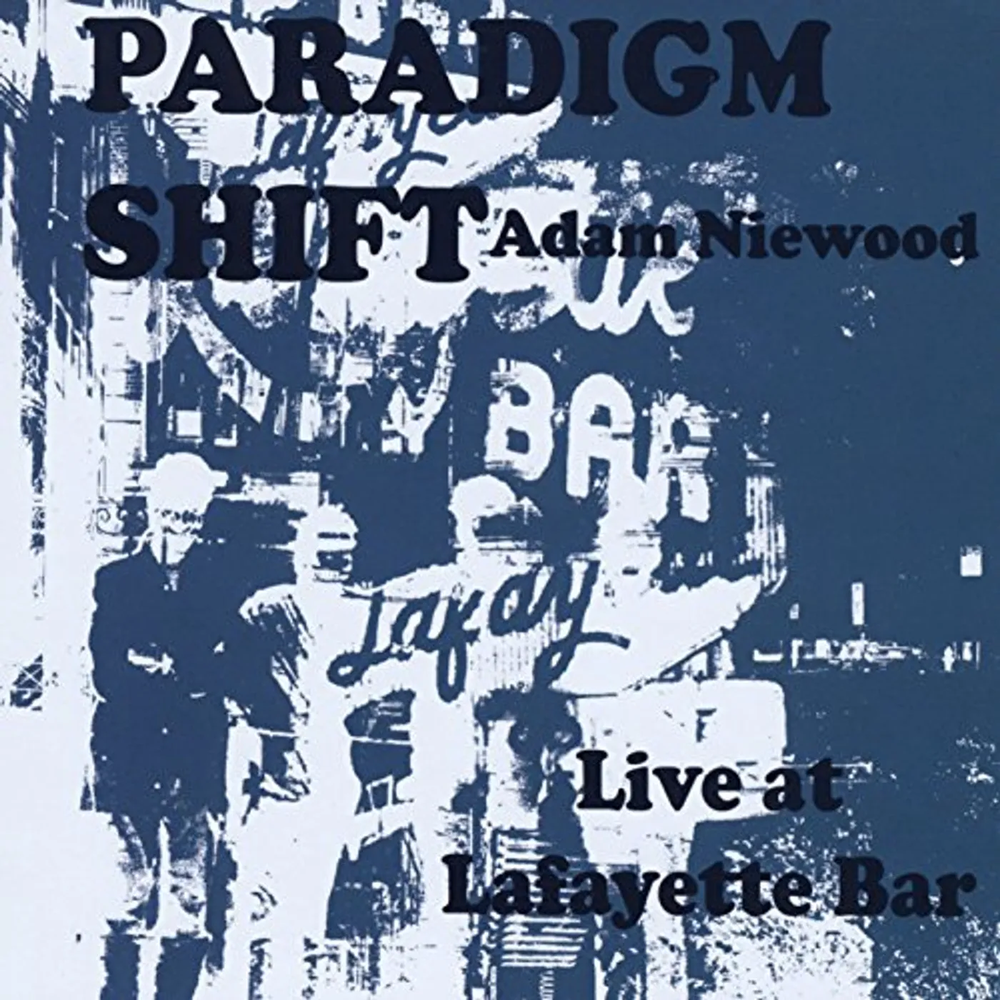 Adam Niewood PARADIGM SHIFT LIVE AT LAFAYETTE BAR CD