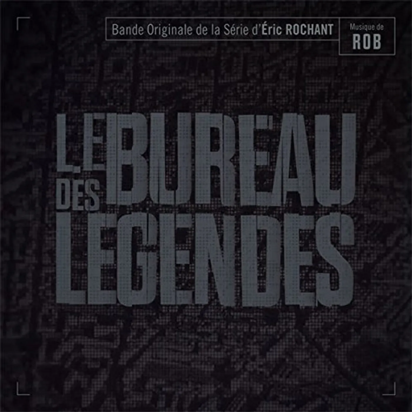 Rob LE BUREAU DES LEGENDES (THE BUREAU) / O.S.T. CD