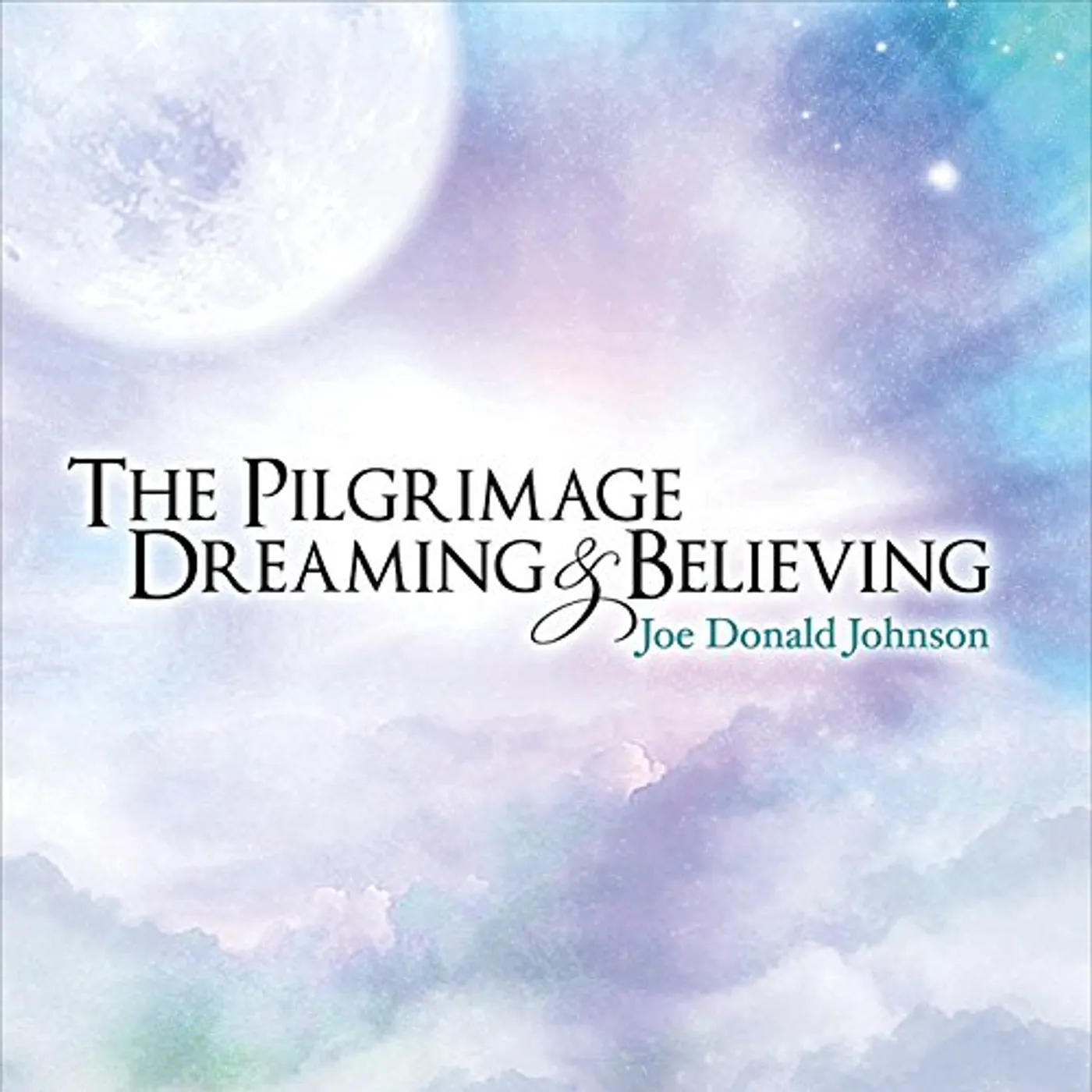 Joe Donald Johnson PILGRIMAGE DREAMING & BELIEVING CD