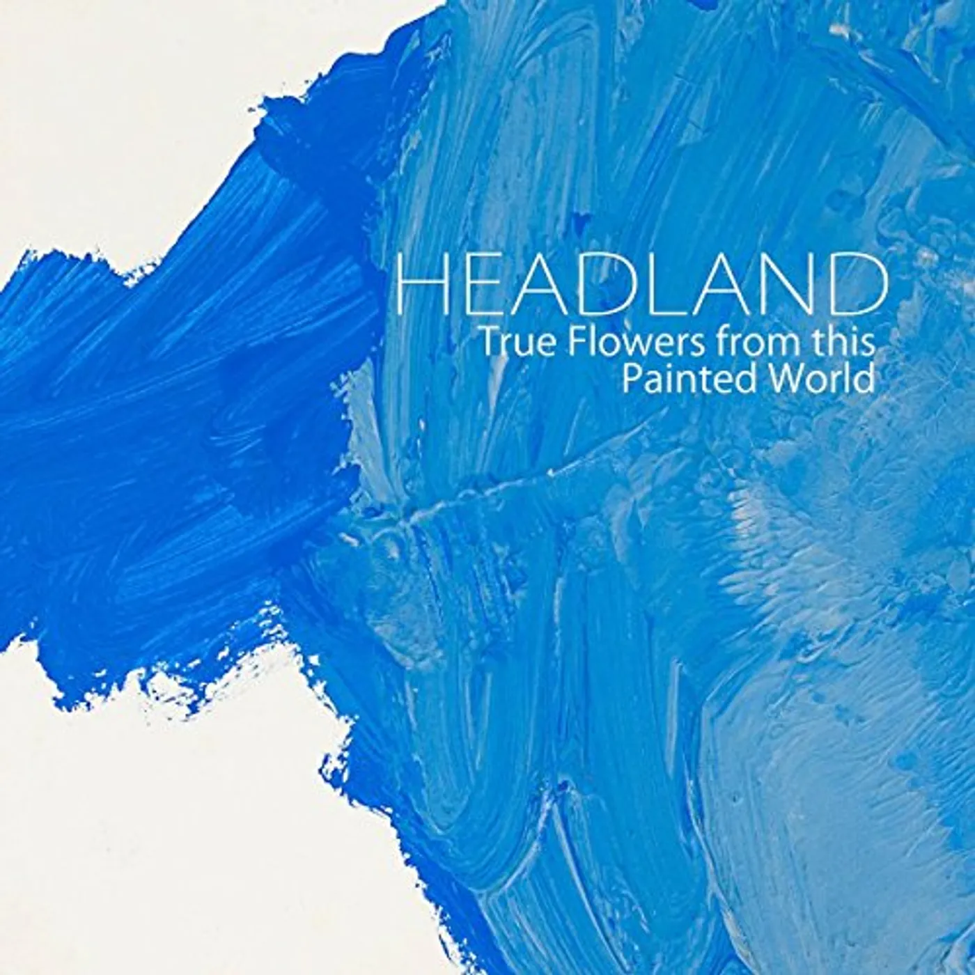 Headland TRUE FLOWERS FROM THIS PAINTED WORLD CD