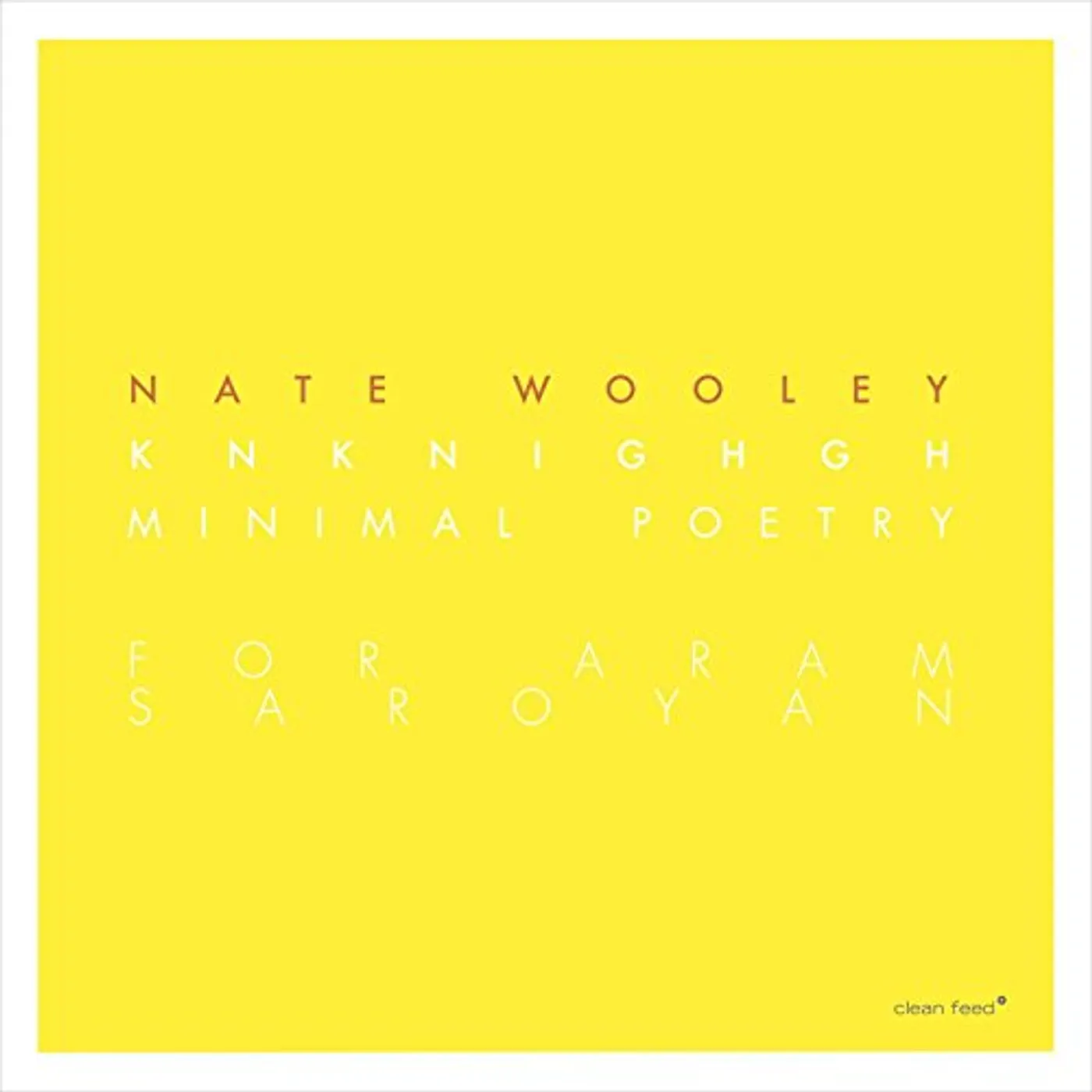Nate Wooley 98332 KNKNIGHGH (MINIMAL POETRY FOR ARAN SAROYAN) CD