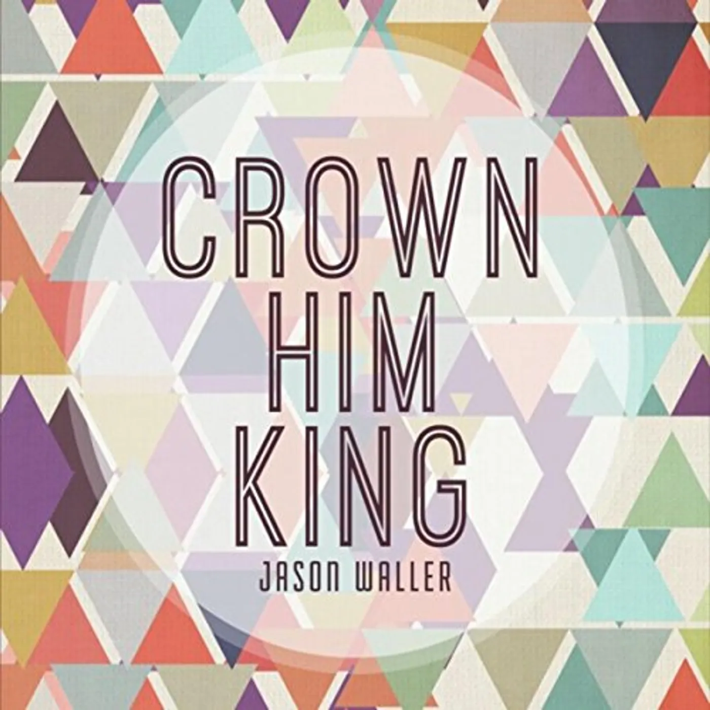 Jason Waller CROWN HIM KING CD