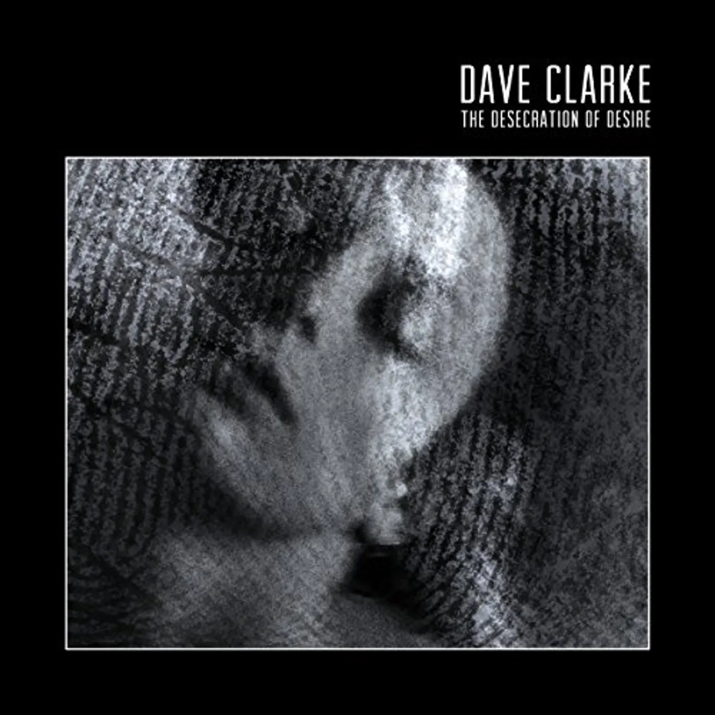 Dave Clarke DESECRATION OF DESIRE CD