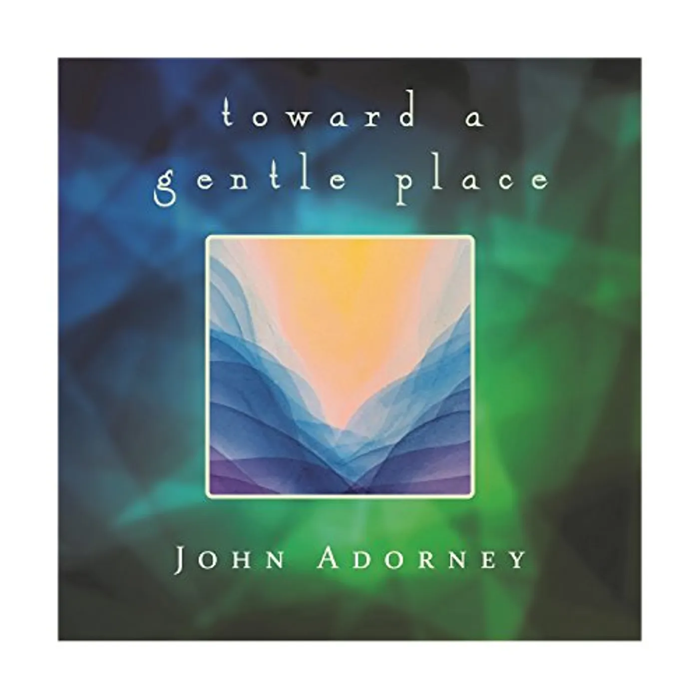 John Adorney TOWARD A GENTLE PLACE CD