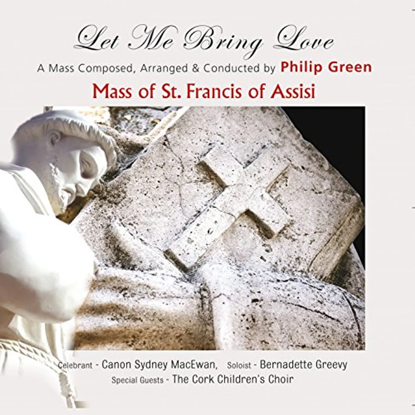 Philip Green MASS OF ST FRANCIS OF ASSISI: LET ME BRING LOVE CD