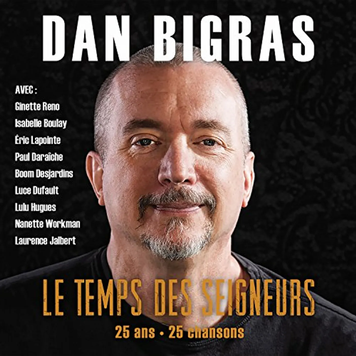 Dan Bigras LE TEMPS DES SEIGNEURS 25 ANS 25 CHANSONS CD