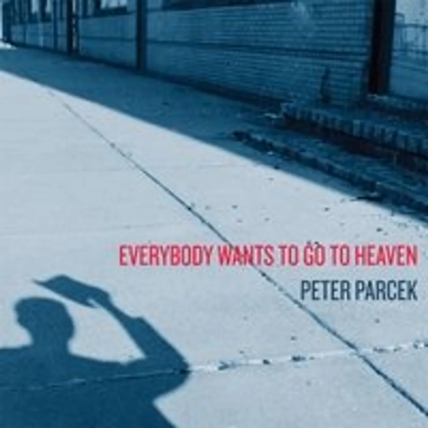 Peter Parcek EVERYBODY WANTS TO GO TO HEAVEN CD