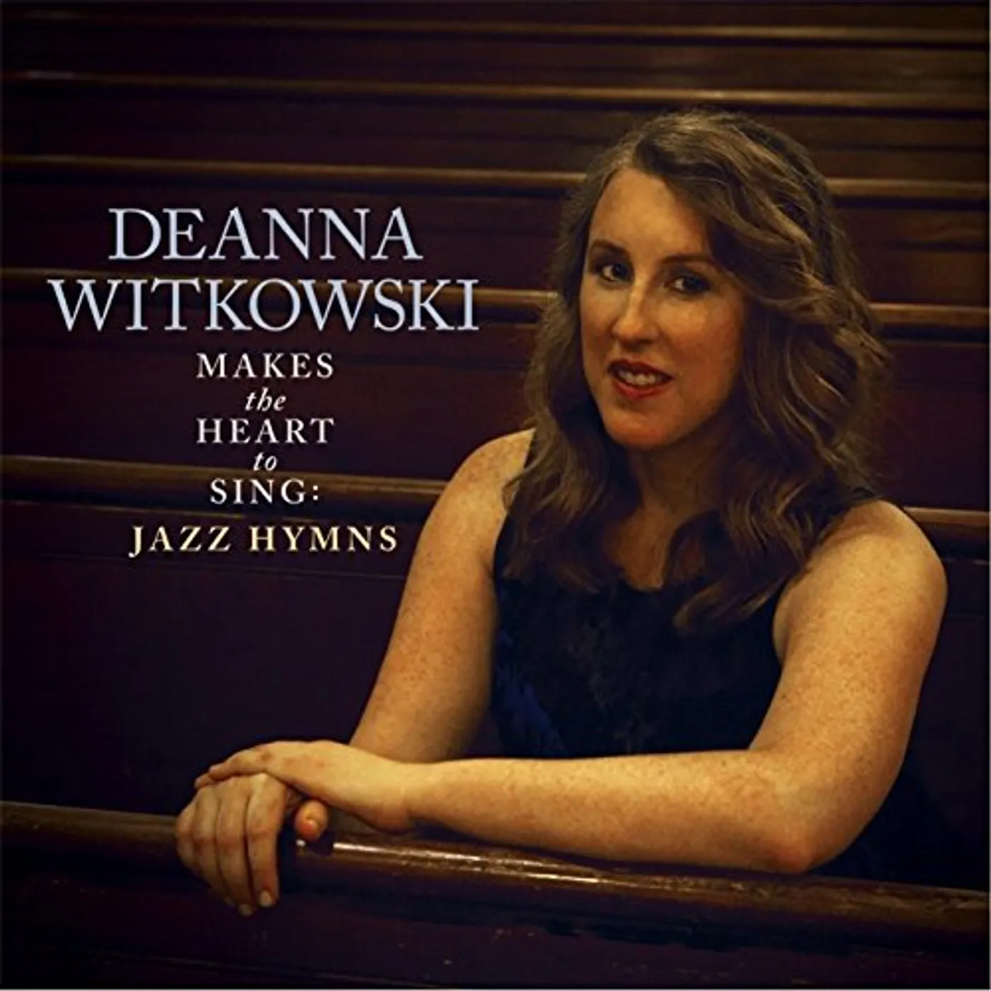Deanna Witkowski MAKES THE HEART TO SING: JAZZ HYMNS CD