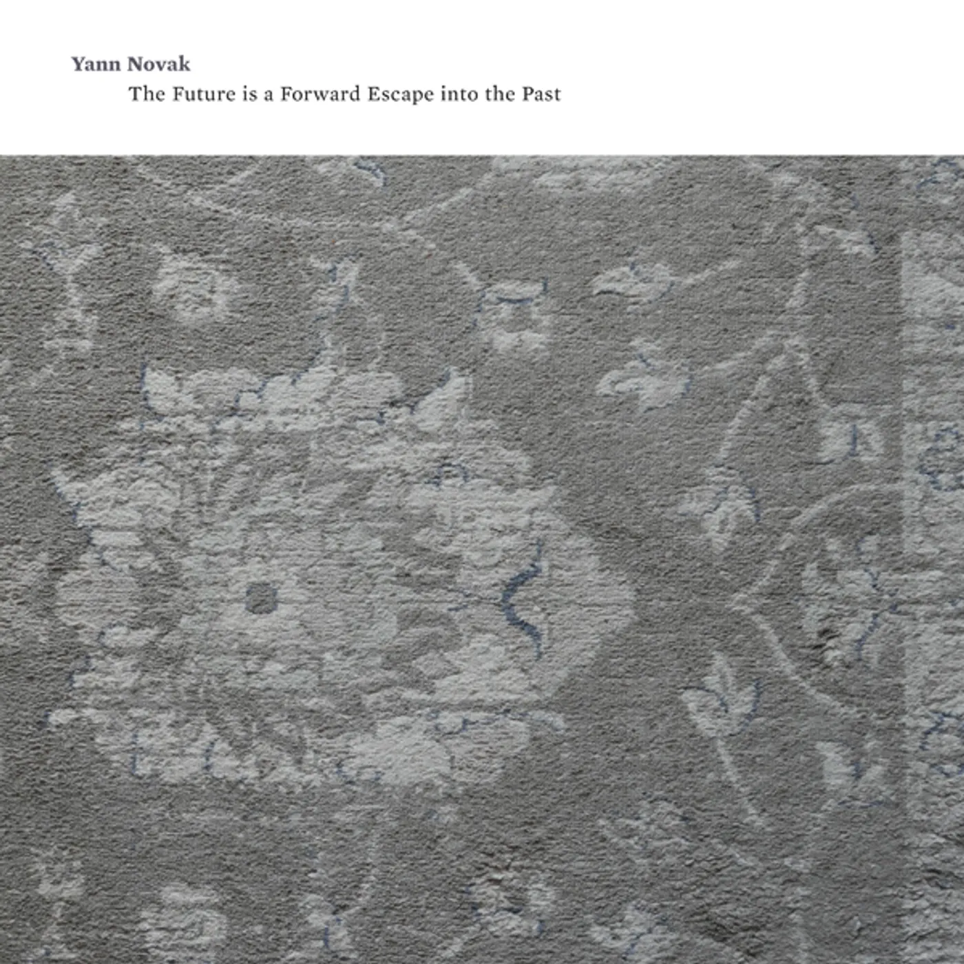 Yann Novak FUTURE IS A FORWARD ESCAPE INTO THE PAST CD