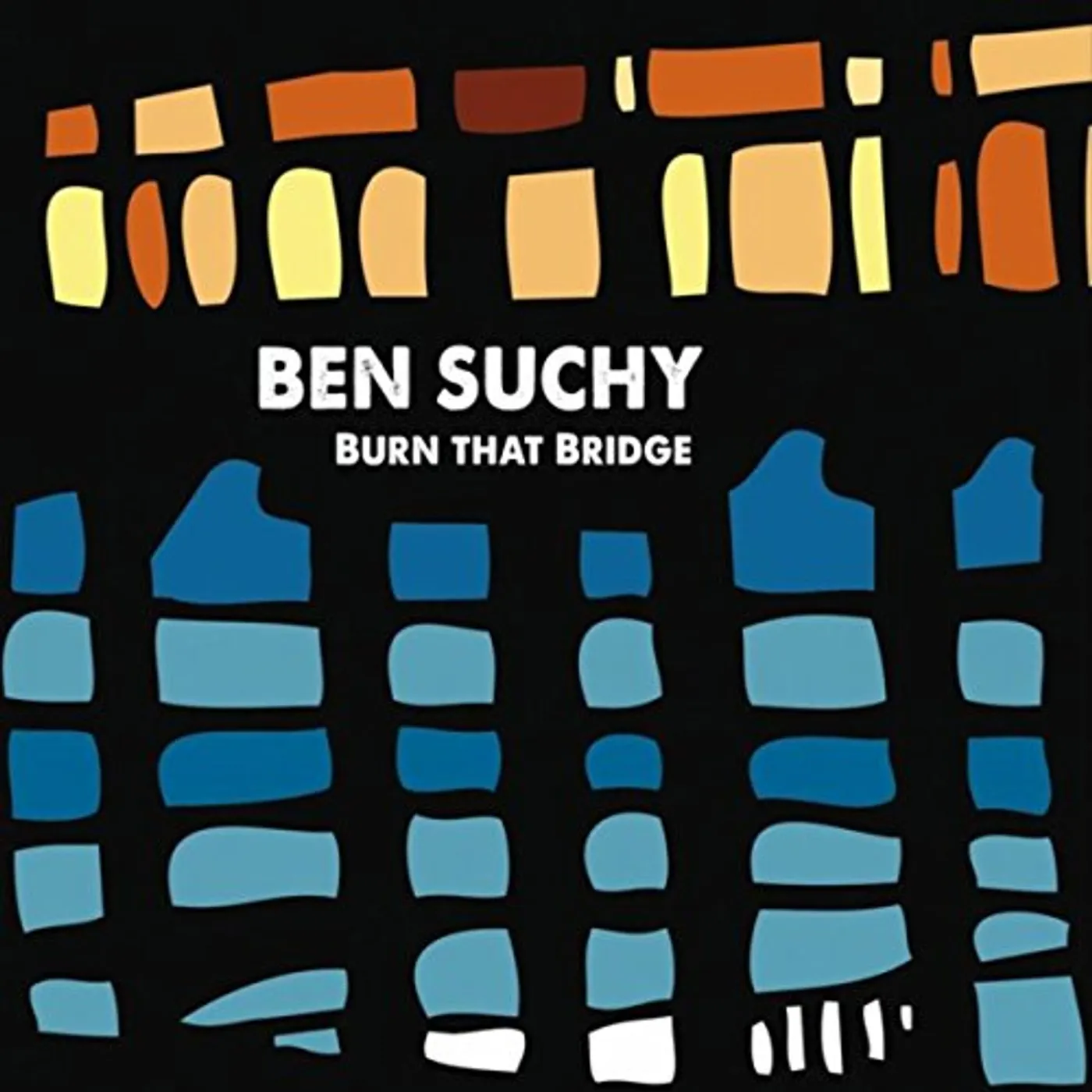 Ben Suchy BURN THAT BRIDGE CD