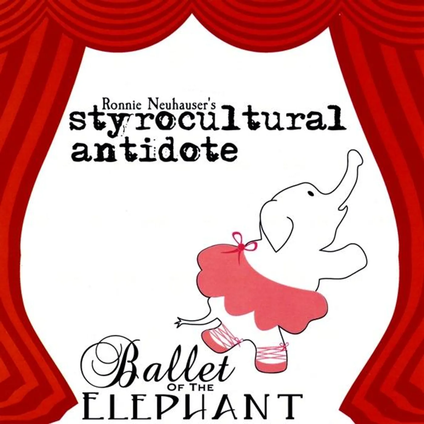 Ronnie Neuhauser's Styrocultural Antidote BALLET OF THE ELEPHANT CD